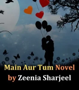 Main Aur Tum Drama Novel by Zeenia Sharjeel in PDF