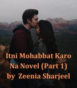 Itni Mohabbat Karo Na Novel Part 1 PDF