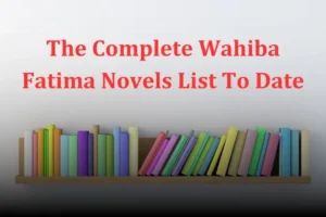 The Complete Wahiba Fatima Novels List To Date